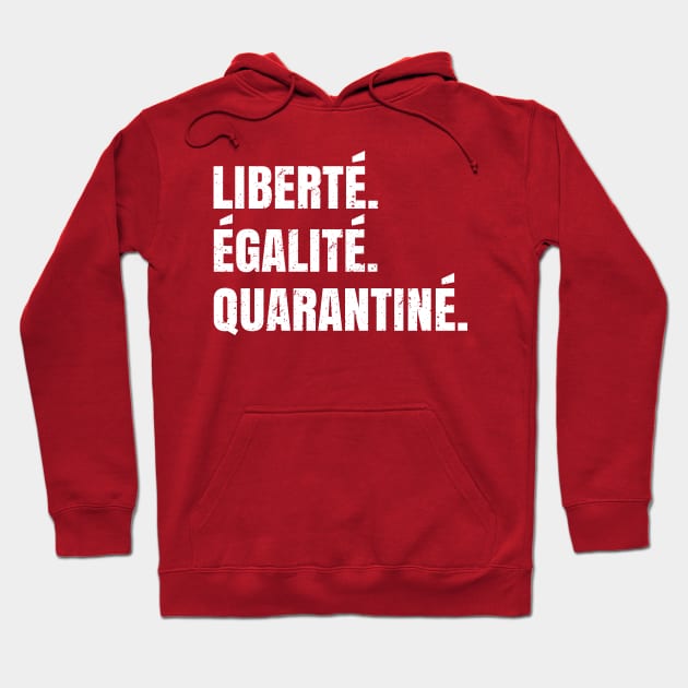 Liberté Égalié Quarantiné - Funny Quarantine Saying Gift Hoodie by Shirtbubble